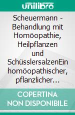 Scheuermann - Behandlung mit Homöopathie, Heilpflanzen und SchüsslersalzenEin homöopathischer, pflanzlicher und naturheilkundlicher Ratgeber. E-book. Formato EPUB ebook