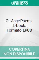 O, AngelPoems. E-book. Formato EPUB ebook
