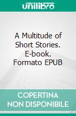 A Multitude of Short Stories. E-book. Formato EPUB ebook