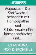 Adipositas - Den Stoffwechsel behandeln mit Homöopathie und SchüsslersalzenEin homöopathischer und naturheilkundlicher Ratgeber. E-book. Formato EPUB ebook