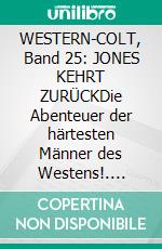 WESTERN-COLT, Band 25: JONES KEHRT ZURÜCKDie Abenteuer der härtesten Männer des Westens!. E-book. Formato EPUB ebook