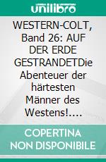 WESTERN-COLT, Band 26: AUF DER ERDE GESTRANDETDie Abenteuer der härtesten Männer des Westens!. E-book. Formato EPUB ebook