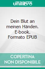 Dein Blut an meinen Händen. E-book. Formato EPUB ebook