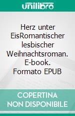 Herz unter EisRomantischer lesbischer Weihnachtsroman. E-book. Formato EPUB ebook
