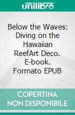 Below the Waves: Diving on the Hawaiian ReefArt Deco. E-book. Formato EPUB ebook
