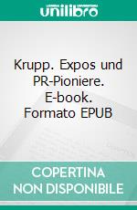Krupp. Expos und PR-Pioniere. E-book. Formato EPUB ebook