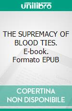 THE SUPREMACY OF BLOOD TIES. E-book. Formato EPUB ebook