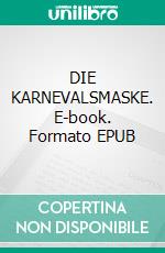 DIE KARNEVALSMASKE. E-book. Formato EPUB ebook