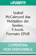 Isabel McCalerund das Meldaillon der Seelen. E-book. Formato EPUB ebook