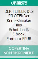 DER FEHLER DES PILOTENDer Krimi-Klassiker aus Schottland!. E-book. Formato EPUB ebook