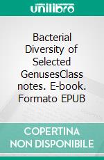 Bacterial Diversity of Selected  GenusesClass notes. E-book. Formato EPUB ebook