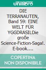 DIE TERRANAUTEN, Band 59: EINE WELT FÜR YGGDRASILDie große Science-Fiction-Saga!. E-book. Formato EPUB ebook