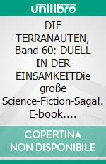 DIE TERRANAUTEN, Band 60: DUELL IN DER EINSAMKEITDie große Science-Fiction-Saga!. E-book. Formato EPUB ebook