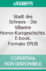 Stadt des Schnees - Die Villaeine Horror-Kurzgeschichte. E-book. Formato EPUB ebook