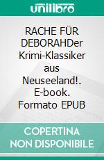 RACHE FÜR DEBORAHDer Krimi-Klassiker aus Neuseeland!. E-book. Formato EPUB ebook