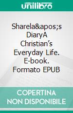 Sharela's DiaryA Christian’s Everyday Life. E-book. Formato EPUB ebook