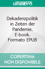 Dekadenzpolitik in Zeiten der Pandemie. E-book. Formato EPUB ebook