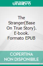 The Stranger(Base On True Story). E-book. Formato EPUB ebook