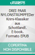 DREI PAAR NYLONSTRÜMPFEDer Krimi-Klassiker aus Schottland!. E-book. Formato EPUB ebook