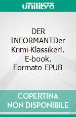 DER INFORMANTDer Krimi-Klassiker!. E-book. Formato EPUB ebook