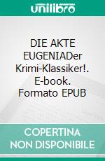 DIE AKTE EUGENIADer Krimi-Klassiker!. E-book. Formato EPUB ebook