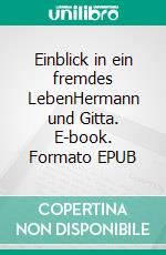 Einblick in ein fremdes LebenHermann und Gitta. E-book. Formato EPUB ebook