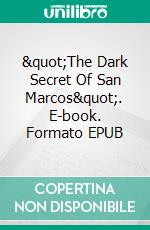 "The Dark Secret Of San Marcos". E-book. Formato EPUB ebook
