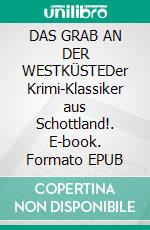 DAS GRAB AN DER WESTKÜSTEDer Krimi-Klassiker aus Schottland!. E-book. Formato EPUB ebook