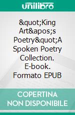"King Art's Poetry"A Spoken Poetry Collection. E-book. Formato EPUB ebook