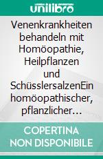 Venenkrankheiten behandeln mit Homöopathie, Heilpflanzen und SchüsslersalzenEin homöopathischer, pflanzlicher und naturheilkundlicher Ratgeber. E-book. Formato EPUB ebook