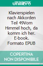 Klavierspielen nach Akkorden Teil 49Vom Himmel hoch, da komm ich her. E-book. Formato EPUB ebook