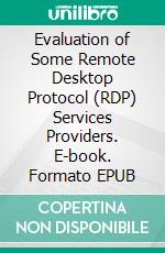Evaluation of Some Remote Desktop Protocol (RDP) Services Providers. E-book. Formato EPUB ebook
