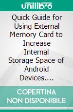 Quick Guide for Using External Memory Card to Increase Internal Storage Space of Android Devices. E-book. Formato EPUB ebook