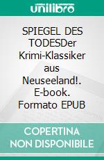 SPIEGEL DES TODESDer Krimi-Klassiker aus Neuseeland!. E-book. Formato EPUB ebook