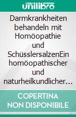 Darmkrankheiten behandeln mit Homöopathie und SchüsslersalzenEin homöopathischer und naturheilkundlicher Ratgeber. E-book. Formato EPUB ebook