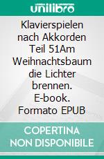 Klavierspielen nach Akkorden Teil 51Am Weihnachtsbaum die Lichter brennen. E-book. Formato EPUB ebook