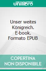 Unser weites Königreich. E-book. Formato EPUB ebook