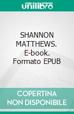 SHANNON MATTHEWS. E-book. Formato EPUB ebook