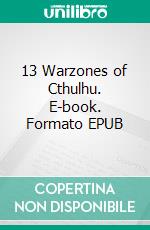 13 Warzones of Cthulhu. E-book. Formato EPUB ebook