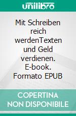 Mit Schreiben reich werdenTexten und Geld verdienen. E-book. Formato EPUB ebook