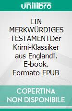 EIN MERKWÜRDIGES TESTAMENTDer Krimi-Klassiker aus England!. E-book. Formato EPUB ebook