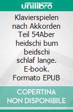 Klavierspielen nach Akkorden Teil 54Aber heidschi bum beidschi schlaf lange. E-book. Formato EPUB ebook