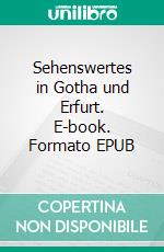 Sehenswertes in Gotha und Erfurt. E-book. Formato EPUB ebook