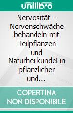 Nervosität - Nervenschwäche behandeln mit Heilpflanzen und NaturheilkundeEin pflanzlicher und naturheilkundlicher Ratgeber. E-book. Formato EPUB ebook