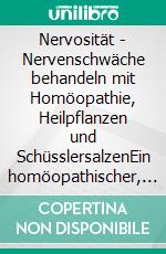 Nervosität - Nervenschwäche behandeln mit Homöopathie, Heilpflanzen und SchüsslersalzenEin homöopathischer, pflanzlicher und naturheilkundlicher Ratgeber. E-book. Formato EPUB ebook