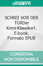 SCHREI VOR DER TÜRDer Krimi-Klassiker!. E-book. Formato EPUB ebook