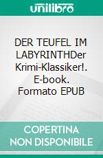 DER TEUFEL IM LABYRINTHDer Krimi-Klassiker!. E-book. Formato EPUB ebook