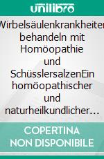 Wirbelsäulenkrankheiten behandeln mit Homöopathie und SchüsslersalzenEin homöopathischer und naturheilkundlicher Ratgeber. E-book. Formato EPUB ebook