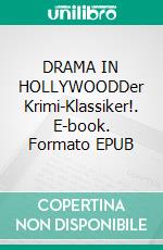 DRAMA IN HOLLYWOODDer Krimi-Klassiker!. E-book. Formato EPUB ebook