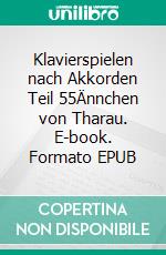 Klavierspielen nach Akkorden Teil 55Ännchen von Tharau. E-book. Formato EPUB ebook